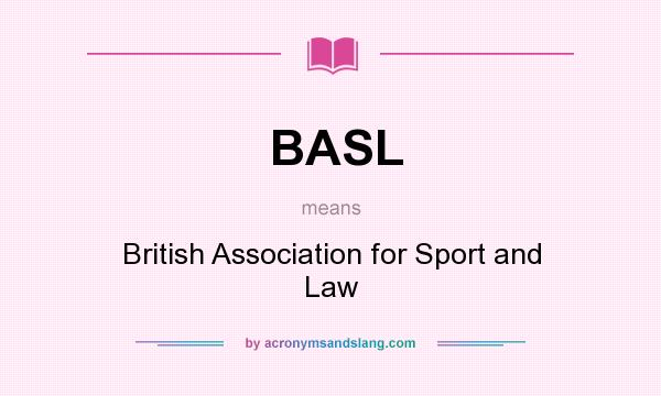 What does BASL mean? It stands for British Association for Sport and Law