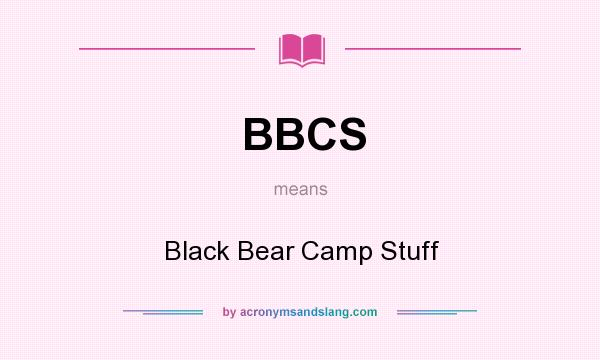 What does BBCS mean? It stands for Black Bear Camp Stuff