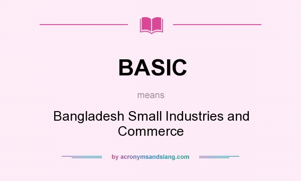 What does BASIC mean? It stands for Bangladesh Small Industries and Commerce