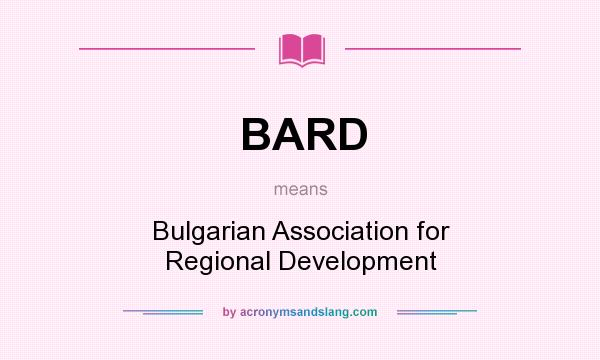 What does BARD mean? It stands for Bulgarian Association for Regional Development