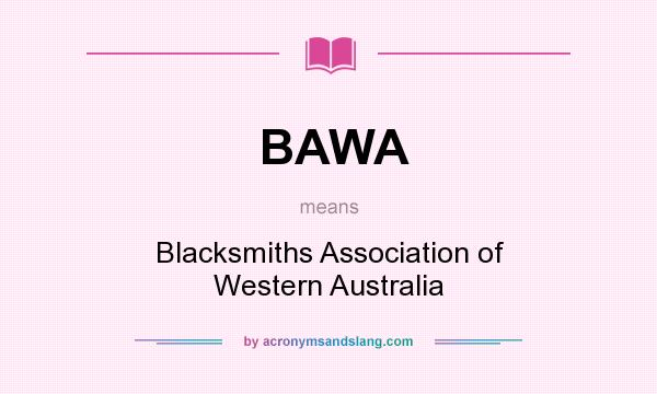 What does BAWA mean? It stands for Blacksmiths Association of Western Australia