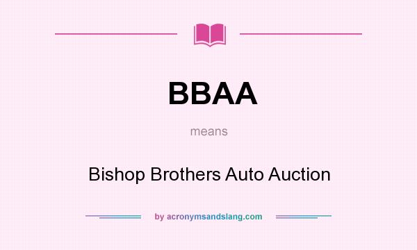 What does BBAA mean? It stands for Bishop Brothers Auto Auction