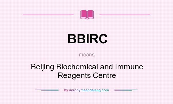 What does BBIRC mean? It stands for Beijing Biochemical and Immune Reagents Centre