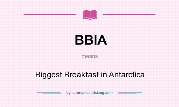 What does BBIA mean? It stands for Biggest Breakfast in Antarctica