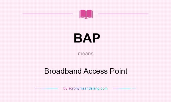 What does BAP mean? It stands for Broadband Access Point