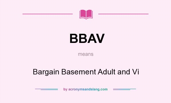 What does BBAV mean? It stands for Bargain Basement Adult and Vi