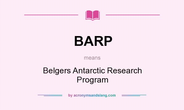 What does BARP mean? It stands for Belgers Antarctic Research Program