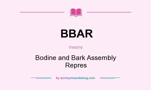 What does BBAR mean? It stands for Bodine and Bark Assembly Repres