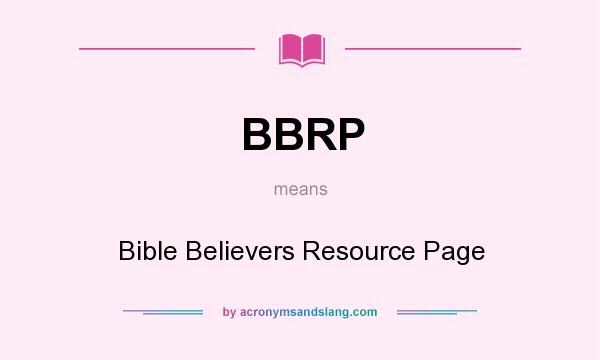 What does BBRP mean? It stands for Bible Believers Resource Page