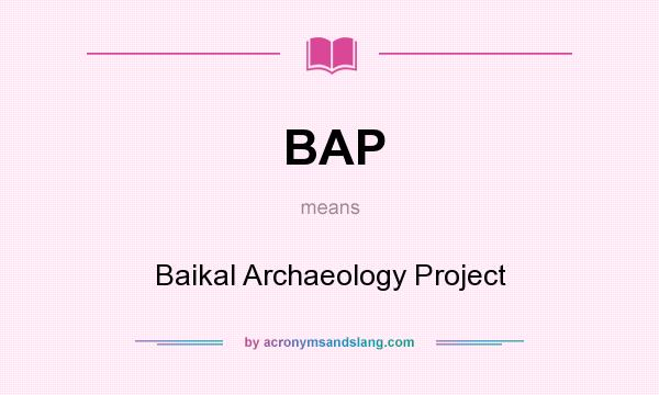 What does BAP mean? It stands for Baikal Archaeology Project