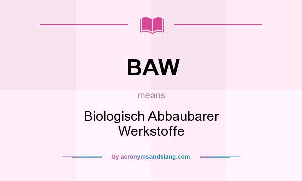 What does BAW mean? It stands for Biologisch Abbaubarer Werkstoffe