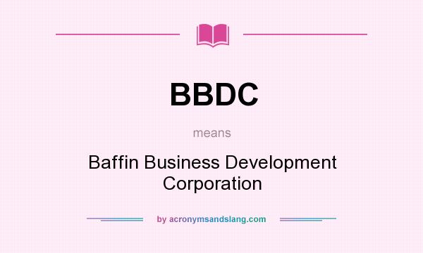 What does BBDC mean? It stands for Baffin Business Development Corporation