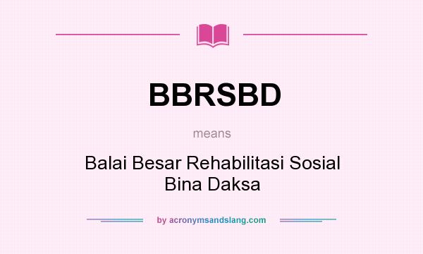 What does BBRSBD mean? It stands for Balai Besar Rehabilitasi Sosial Bina Daksa