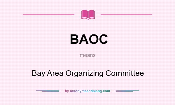 What does BAOC mean? It stands for Bay Area Organizing Committee