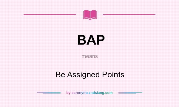 What does BAP mean? It stands for Be Assigned Points