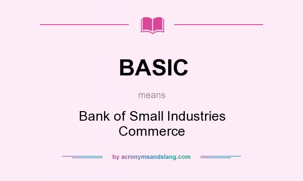 What does BASIC mean? It stands for Bank of Small Industries Commerce
