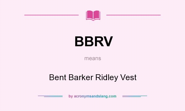 What does BBRV mean? It stands for Bent Barker Ridley Vest