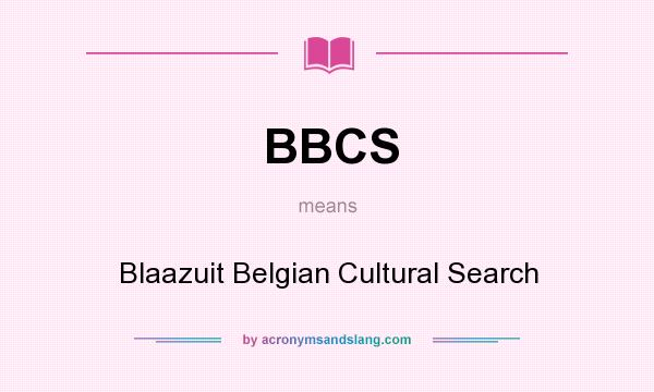 What does BBCS mean? It stands for Blaazuit Belgian Cultural Search