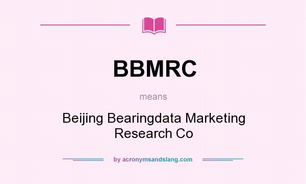 What does BBMRC mean? It stands for Beijing Bearingdata Marketing Research Co