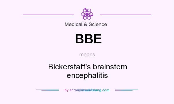 What does BBE mean? It stands for Bickerstaff`s brainstem encephalitis