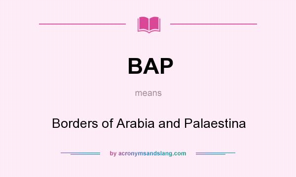 What does BAP mean? It stands for Borders of Arabia and Palaestina
