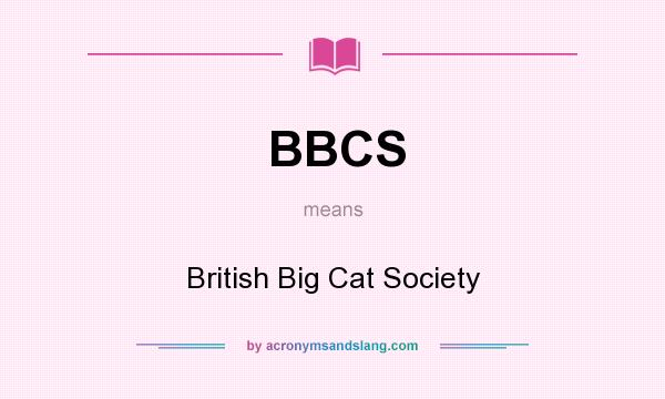 What does BBCS mean? It stands for British Big Cat Society