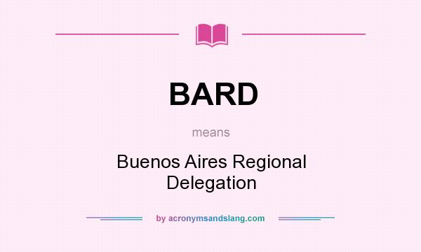 What does BARD mean? It stands for Buenos Aires Regional Delegation