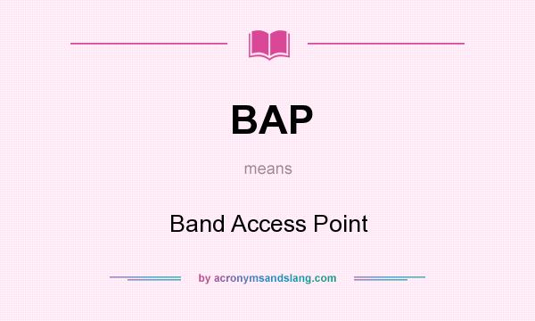 What does BAP mean? It stands for Band Access Point