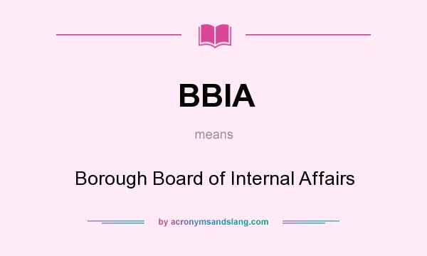 What does BBIA mean? It stands for Borough Board of Internal Affairs