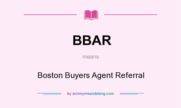 What does BBAR mean? It stands for Boston Buyers Agent Referral