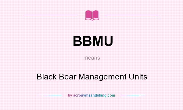 What does BBMU mean? It stands for Black Bear Management Units