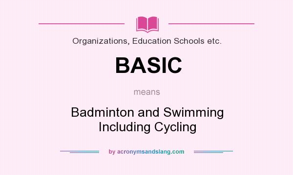What does BASIC mean? It stands for Badminton and Swimming Including Cycling