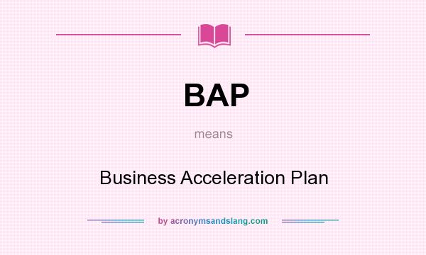 What does BAP mean? It stands for Business Acceleration Plan