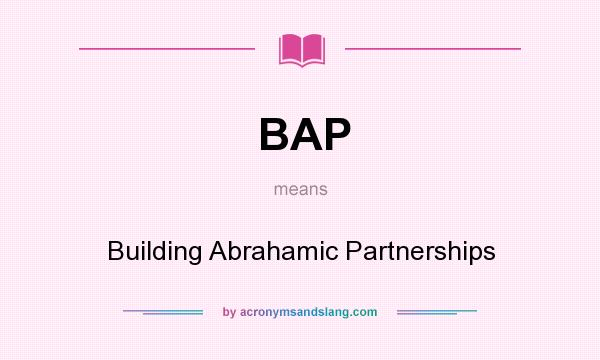 What does BAP mean? It stands for Building Abrahamic Partnerships