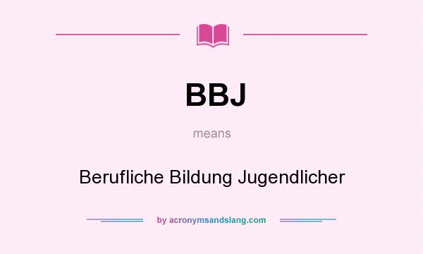 What does BBJ mean? It stands for Berufliche Bildung Jugendlicher