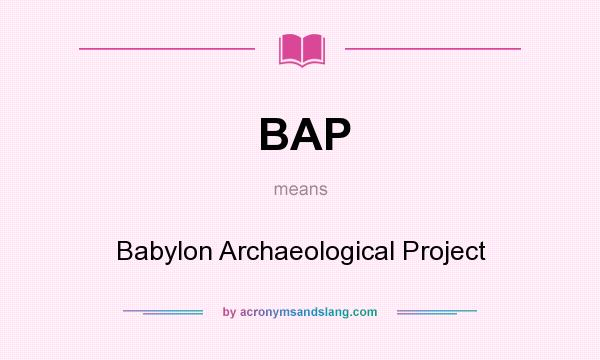 What does BAP mean? It stands for Babylon Archaeological Project