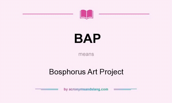 What does BAP mean? It stands for Bosphorus Art Project