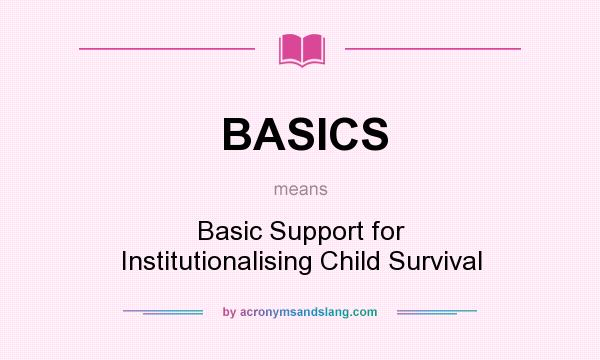 What does BASICS mean? It stands for Basic Support for Institutionalising Child Survival