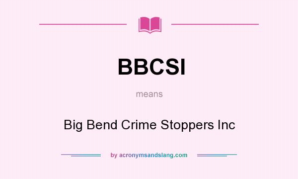What does BBCSI mean? It stands for Big Bend Crime Stoppers Inc