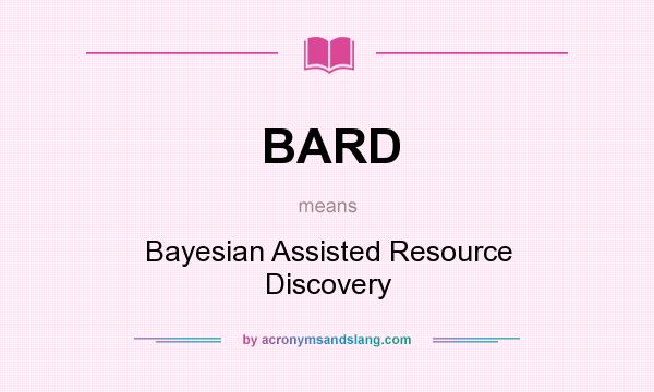 What does BARD mean? It stands for Bayesian Assisted Resource Discovery