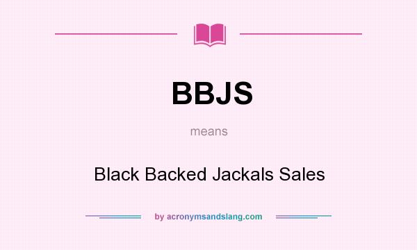 What does BBJS mean? It stands for Black Backed Jackals Sales