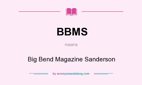 What does BBMS mean? It stands for Big Bend Magazine Sanderson