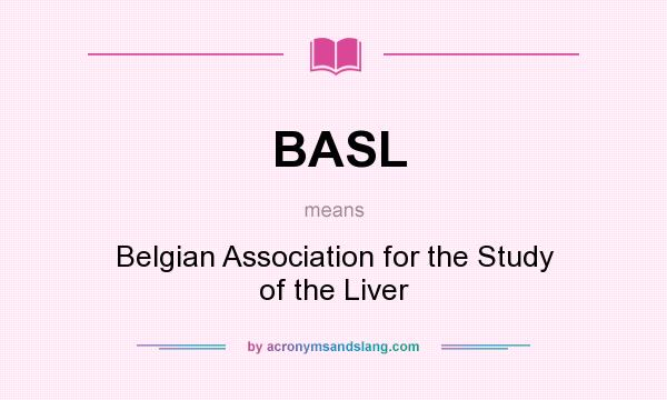 What does BASL mean? It stands for Belgian Association for the Study of the Liver