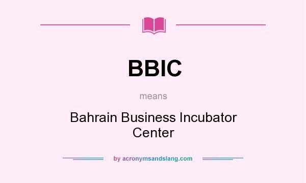 What does BBIC mean? It stands for Bahrain Business Incubator Center