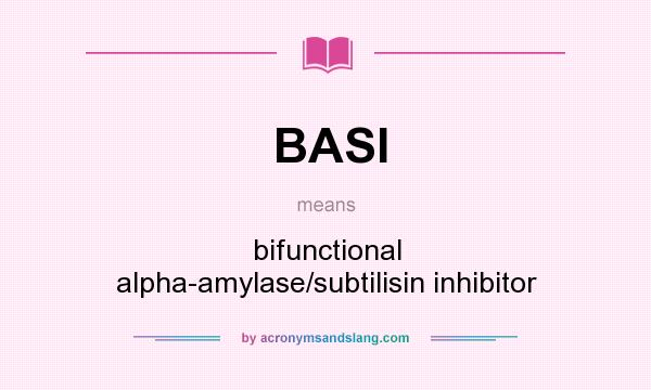 What does BASI mean? It stands for bifunctional alpha-amylase/subtilisin inhibitor