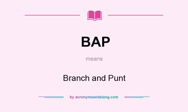 What does BAP mean? It stands for Branch and Punt