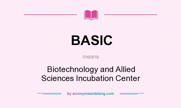 What does BASIC mean? It stands for Biotechnology and Allied Sciences Incubation Center