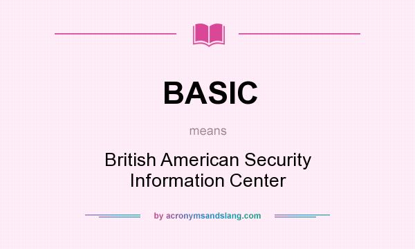 What does BASIC mean? It stands for British American Security Information Center