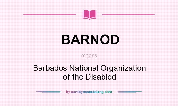What does BARNOD mean? It stands for Barbados National Organization of the Disabled