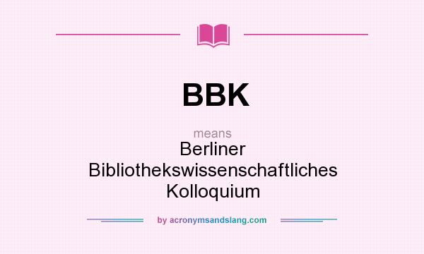 What does BBK mean? It stands for Berliner Bibliothekswissenschaftliches Kolloquium